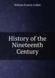 History of the Nineteenth Century, William Francis Collier 