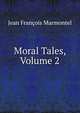 Moral Tales, Volume 2, Jean Francois Marmontel 