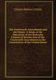 The Fourteenth Amendment and the States: A Study of the Operation of the Restraint Clauses of Section One of the Fourteenth Amendment to the Constitution of the United States, Charles Wallace Collins 