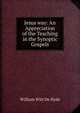 Jesus way: An Appreciation of the Teaching in the Synoptic Gospels, William Witt De Hyde 