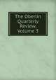 The Oberlin Quarterly Review, Volume 3, 