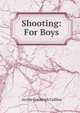 Shooting: For Boys, Archie Frederick Collins 