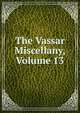 The Vassar Miscellany, Volume 13, 