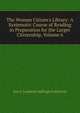 The Woman Citizen's Library: A Systematic Course of Reading in Preparation for the Larger Citizenship, Volume 6, Jon A. Lindseth Suffrage Collection 