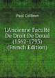 L'Ancienne Facult? De Droit De Douai (1562-1793) (French Edition), Paul Collinet 