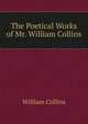 The Poetical Works of Mr. William Collins, William Collins 