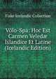 Volo-Spa: Hoc Est Carmen Veled? Islandice Et Latine (Icelandic Edition), Fiske Icelandic Collection 