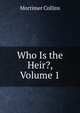 Who Is the Heir?, Volume 1, Mortimer Collins 