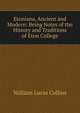 Etoniana, Ancient and Modern: Being Notes of the History and Traditions of Eton College, William Lucas Collins 