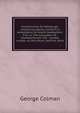 Eccentricities for Edinburgh, containing poems, entitle'd, A lamentation to Scotch booksellers. Fire, or, The sun-poker. Mr. Champernoune. The . London rurality; or, Miss Bunn, and Mrs. Bunt, Colman George 