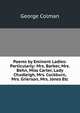 Poems by Eminent Ladies: Particularly: Mrs. Barber, Mrs. Behn, Miss Carter, Lady Chudleigh, Mrs. Cockburn, Mrs. Grierson, Mrs. Jones Etc, Colman George 