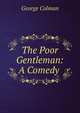 The Poor Gentleman: A Comedy ., Colman George 