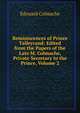 Reminiscences of Prince Talleyrand: Edited from the Papers of the Late M. Colmache, Private Secretary to the Prince, Volume 2, Edouard Colmache 