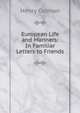 European Life and Manners: In Familiar Letters to Friends, Henry Colman 