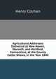 Agricultural Addresses Delivered at New Haven, Norwich, and Hartford, Connecticut, at the County Cattle Shows, in the Year 1840, Henry Colman 