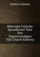 Beknopte Friesche Spraakkunst Voor Den Tegenwoordigen Tijd (Dutch Edition), Gerben Colmjon 