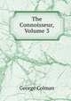 The Connoisseur, Volume 3, Colman George 