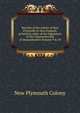 Records of the colony of New Plymouth in New England: printed by order of the legislature of the Commonwealth of Massachusetts Volume 9 & 10, New Plymouth Colony 