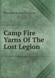 Camp Fire Yarns Of The Lost Legion, Hamilton-Browne G. Colonel 