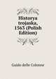 Historya trojaska, 1563 (Polish Edition), Guido Delle Colonne 