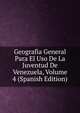 Geografia General Para El Uso De La Juventud De Venezuela, Volume 4 (Spanish Edition), 