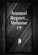 Annual Report., Volume 19, 