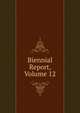 Biennial Report, Volume 12, 