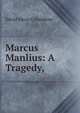 Marcus Manlius: A Tragedy, ., David Elwin Colombine 