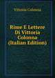 Rime E Lettere Di Vittoria Colonna (Italian Edition), Vittoria Colonna 