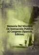 Memoria Del Ministro De Instruccion Publica Al Congreso (Spanish Edition), 