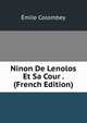 Ninon De Lenolos Et Sa Cour . (French Edition), Emile Colombey 