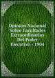 Opinion Nacional Sobre Facultades Extraordinarias Del Poder Ejecutivo - 1904, 