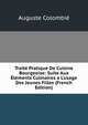 Trait? Pratique De Cuisine Bourgeoise: Suite Aux ?l?ments Culinaires a L'usage Des Jeunes Filles (French Edition), Auguste Colombie 