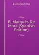El Marques De Mora (Spanish Edition), Luis Coloma 