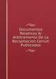 Documentos Relativos Al Arbitramento De La Reclamacion Cerruti Publicados, 