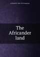 The Africander land, Archibald R. Colquhoun 