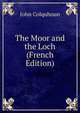 The Moor and the Loch (French Edition), John Colquhoun 
