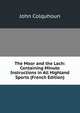 The Moor and the Loch: Containing Minute Instructions in All Highland Sports (French Edition), John Colquhoun 