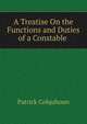 A Treatise On the Functions and Duties of a Constable ., Patrick Colquhoun 