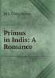 Primus in Indis: A Romance, M J. Colquhoun 