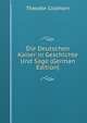 Die Deutschen Kaiser in Geschichte Und Sage (German Edition), Theodor Colshorn 