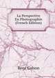 La Perspective En Photographie (French Edition), Rene Colson 