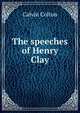 The speeches of Henry Clay, Calvin Colton 