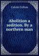 Abolition a sedition. By a northern man, Calvin Colton 