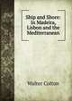 Ship and Shore: In Madeira, Lisbon and the Mediterranean, Walter Colton 