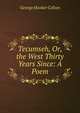 Tecumseh, Or, the West Thirty Years Since: A Poem, George Hooker Colton 