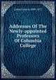 Addresses Of The Newly-appointed Professors Of Columbia College, Francis Lieber 