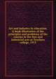 Art and industry in education. A book illustrative of the principles and problems of the courses in the fine and industrial arts at Teachers college, 1913, 