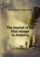 The journal of his first voyage to America, Christopher Columbus 