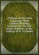 A Primer of the Irish Language: With Copious Reading Lessons; for the Use of the Students in the College of St. Columba, 